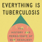 Everything is tuberculosis. 